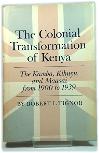 Imagen de archivo de THE COLONIAL TRANSFORMATION OF KENYA: The Kamba, Kikuyu, and Maasi from 1900-1939 a la venta por Russ States