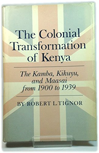 Stock image for THE COLONIAL TRANSFORMATION OF KENYA: The Kamba, Kikuyu, and Maasi from 1900-1939 for sale by Russ States