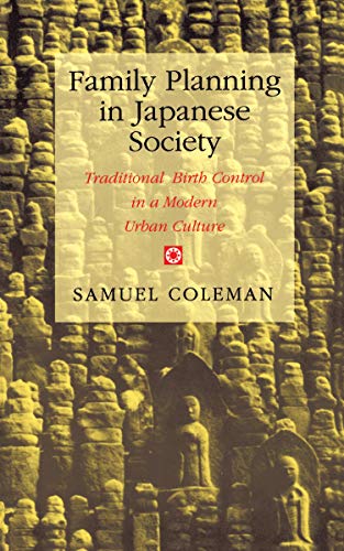 Family Planning in Japanese Society: Traditional Birth Control in a Modern Urban Culture (9780691031330) by Coleman, Samuel