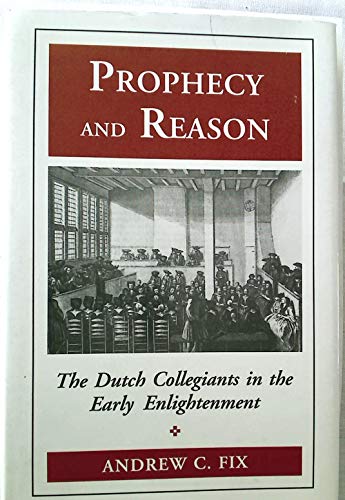 Stock image for Prophecy and Reason: The Dutch Collegiants in the Early Enlightenment (Princeton Legacy Library, 1178) for sale by Friends of KPL