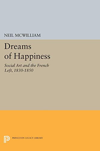 Stock image for Dreams Of Happiness Social Art And The French Left, 1830-1850 for sale by Willis Monie-Books, ABAA