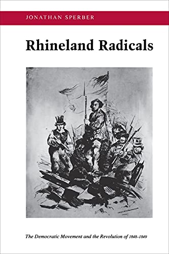 9780691031729: Rhineland Radicals: The Democratic Movement and the Revolution of 1848-1849