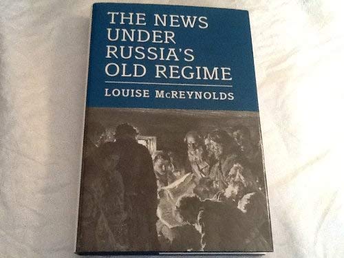 9780691031804: The News Under Russia's Old Regime: The Development of a Mass-Circulation Press
