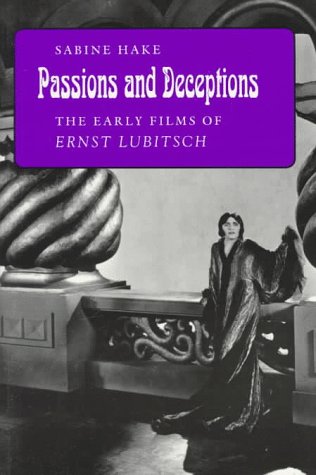 Passions and Deceptions: The Early Films of Ernst Lubitsch - Hake, Sabine