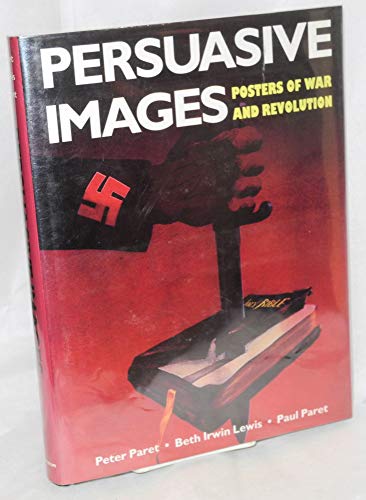 Imagen de archivo de Persuasive Images : Posters of War and Revolution from the Hoover Institution Archives a la venta por GreatBookPrices