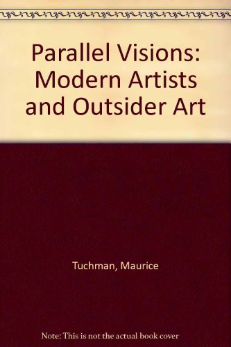 Imagen de archivo de Parallel Visions: Modern Artists and Outsider Art a la venta por Books From California