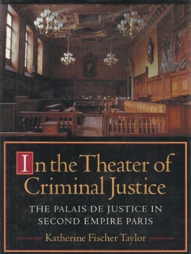 Beispielbild fr In The Theater Of Criminal Justice The Palais de Justice in Second Empire Paris. zum Verkauf von D & E LAKE LTD. (ABAC/ILAB)