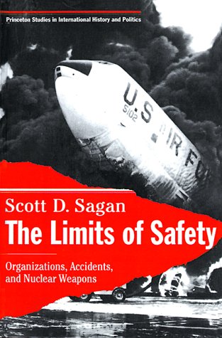 The Limits of Safety: Organizations, Accidents, and Nuclear Weapons (Princeton Studies in International History and Politics, 53) (9780691032214) by Sagan, Scott Douglas