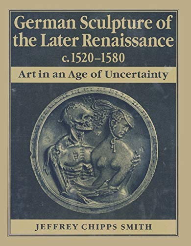 Stock image for German Sculpture of the Later Renaissance, c. 1520-1580 for sale by Magus Books Seattle