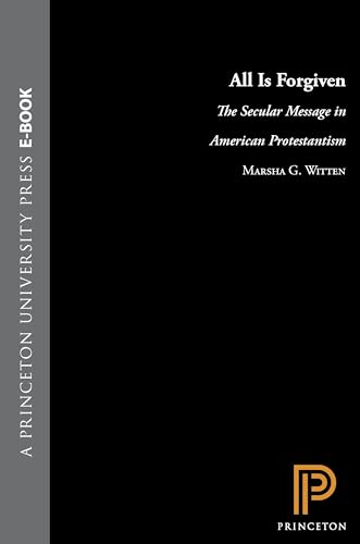 All Is Forgiven. The Secular Message in American Protestantism