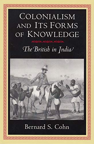 9780691032931: Colonialism and Its Forms of Knowledge: The British in India (Princeton Studies in Culture/Power/History)