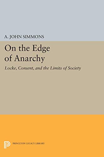 Imagen de archivo de On the Edge of Anarchy: Locke, Consent, and the Limits of Society. [Studies in Moral, Political, and Legal Philosophy, 56] a la venta por G. & J. CHESTERS