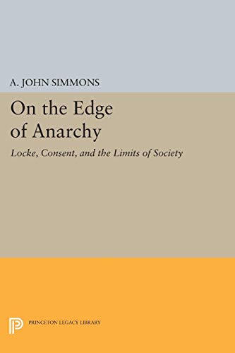 On the Edge of Anarchy: Locke, Consent, and the Limits of Society (Studies in Moral, Political, and Legal Philosophy, 56) (9780691033037) by Simmons, A. John