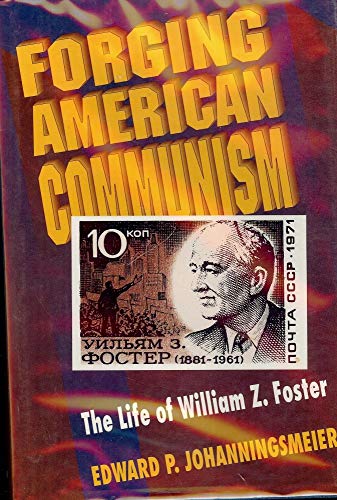Beispielbild fr Forging American Communism : The Life of William Z. Foster zum Verkauf von Better World Books