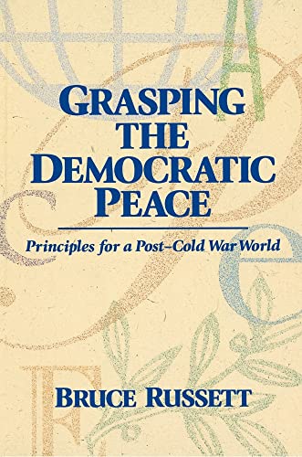 Grasping the Democratic Peace: Principles for a Post-Cold War World - Russett, Bruce
