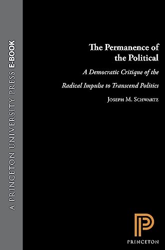 Stock image for The Permanence of the Political : A Democratic Critique of the Radical Impulse to Transcend Politics for sale by Better World Books