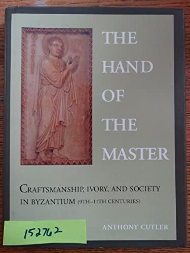 9780691033662: The Hand of the Master: Craftsmanship, Ivory, and Society in Byzantium (9th-11th Centuries)
