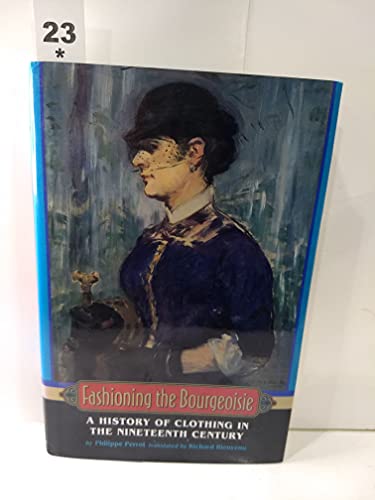 Fashioning The Bourgoisie: A History Of Clothing In The Nineteenth Century - Perrot, Philippe