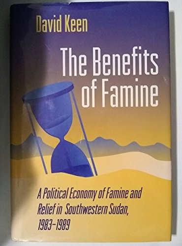 Beispielbild fr The Benefits of Famine : A Political Economy of Famine and Relief in Southwestern Sudan, 1983-1989 zum Verkauf von Better World Books