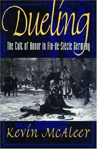 Imagen de archivo de Dueling; The Cult of Honor in Fin-de-Siecle Germany a la venta por Half Price Books Inc.