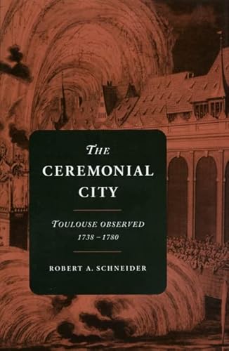 Beispielbild fr The Ceremonial City: Toulouse Observed 1738-1780 zum Verkauf von Lowry's Books