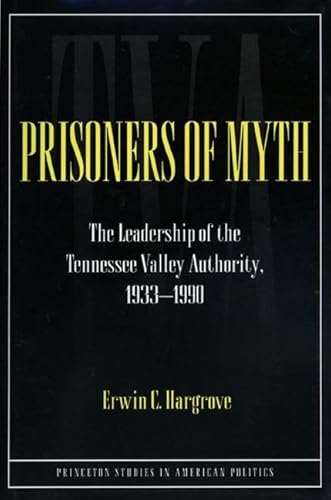 9780691034676: Prisoners of Myth: The Leadership of the Tennessee Valley Authority, 1933-1990