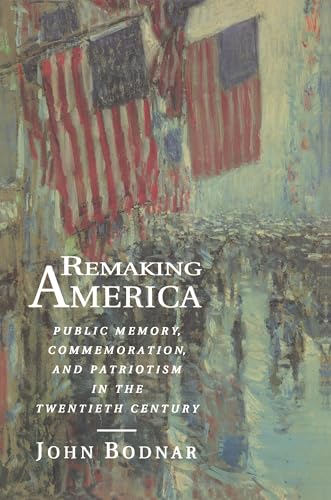Imagen de archivo de Remaking America: Public Memory, Commemoration, and Patriotism in the Twentieth Century a la venta por ZBK Books