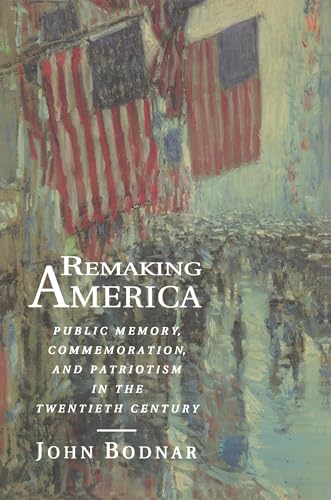 Stock image for Remaking America: Public Memory, Commemoration, and Patriotism in the Twentieth Century for sale by ZBK Books