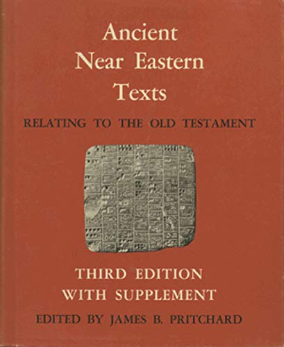 ANCIENT NEAR EASTERN TEXTS: Relating to the Old Testament - PRITCHARD, James B. (Editor)