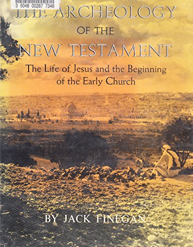The Archaeology of the New Testament: The Life of Jesus and the Beginning of the Early Church