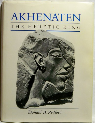 Akhenaten: The Heretic King - Redford, Donald B.