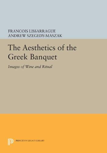 Beispielbild fr The Aesthetics of the Greek Banquet: Images of Wine and Ritual (Princeton Legacy Library, 1095) zum Verkauf von Wonder Book
