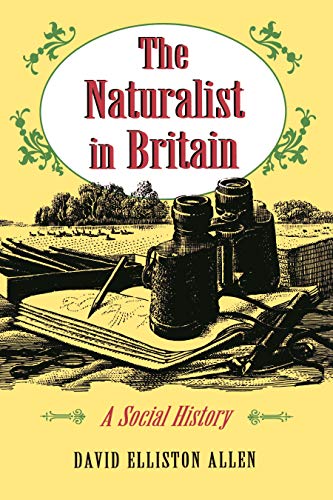 The Naturalist in Britain: A Social History (Princeton Paperbacks) - David Elliston Allen