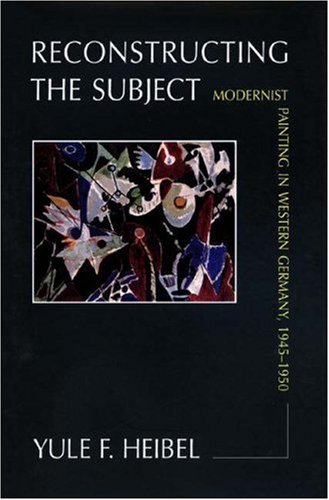 Reconstructing the Subject: Modernist Painting in Western Germany, 1945-1950