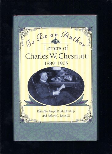 Stock image for to Be an Author: Letters of Charles W. Chesnutt, 1889-1905 for sale by ThriftBooks-Atlanta