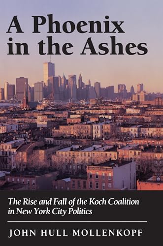 Beispielbild fr A Phoenix in the Ashes : The Rise and Fall of the Koch Coalition in New York City Politics zum Verkauf von Better World Books