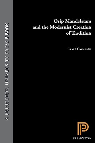 Osip Mandelstam and the Modernist Creation of Tradition (9780691036823) by Cavanagh, Clare