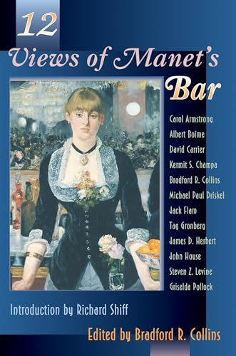 12 Views of Manet's Bar. (The Princeton Series in Nineteenth-Century Art, Culture, and Society) - Collins, Bradford