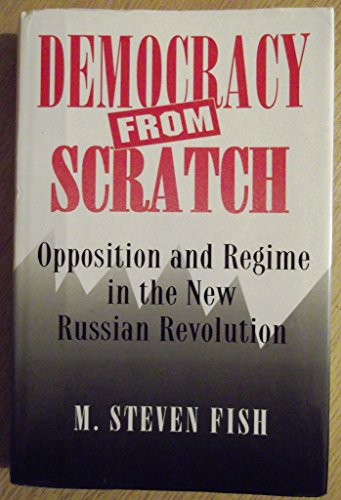 9780691037035: Democracy from Scratch: Opposition and Regime in the New Russian Revolution
