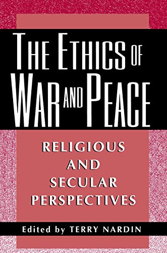 Stock image for The Ethics of War and Peace : Religious and Secular Perspectives for sale by Better World Books