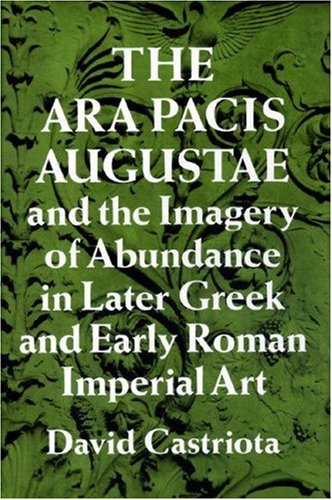 Stock image for The Ara Pacis Augustae and the Imagery of Abundance in Later Greek and Early Roman Imperial Art for sale by ThriftBooks-Dallas