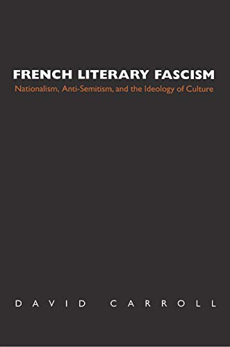 9780691037233: French Literary Fascism: Nationalism, Anti-Semitism, and the Ideology of Culture