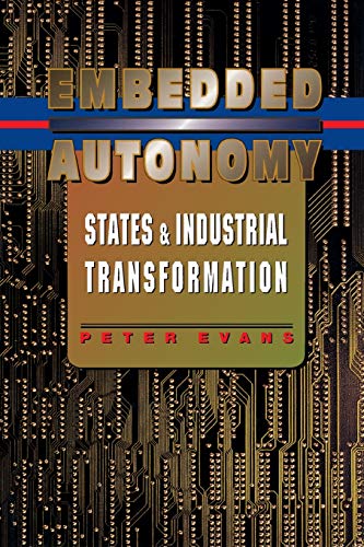 9780691037363: Embedded Autonomy: States and Industrial Transformation