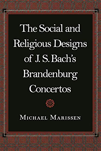 Stock image for The Social and Religious Designs of J. S. Bach's Brandenburg Concertos for sale by FITZ BOOKS AND WAFFLES