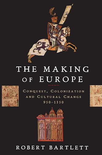 The Making of Europe: Conquest, Colonization, and Cultural Change, 950-1350 (Paperback) - Robert Bartlett