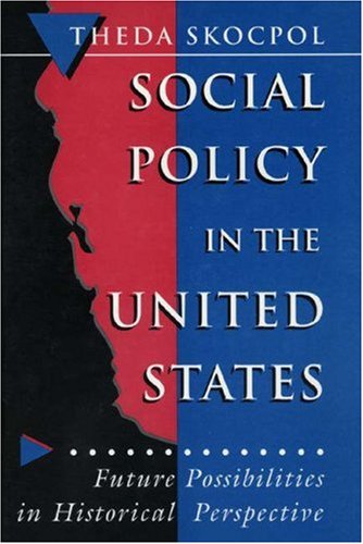 Beispielbild fr Social Policy in the United States: Future Possibilities in Historical Perspective (Princeton Studies in American Politics) zum Verkauf von Wonder Book