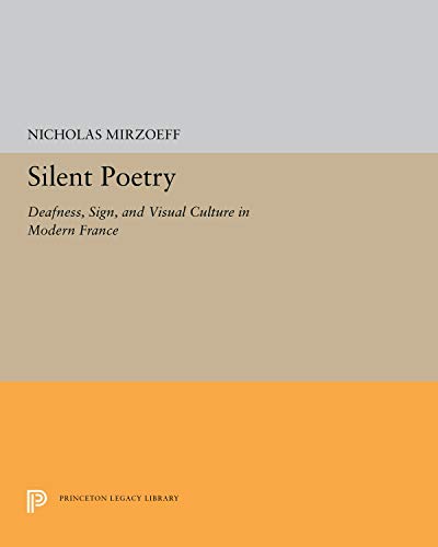 Stock image for Silent Poetry : Deafness, Sign, and Visual Culture in Modern France for sale by Better World Books