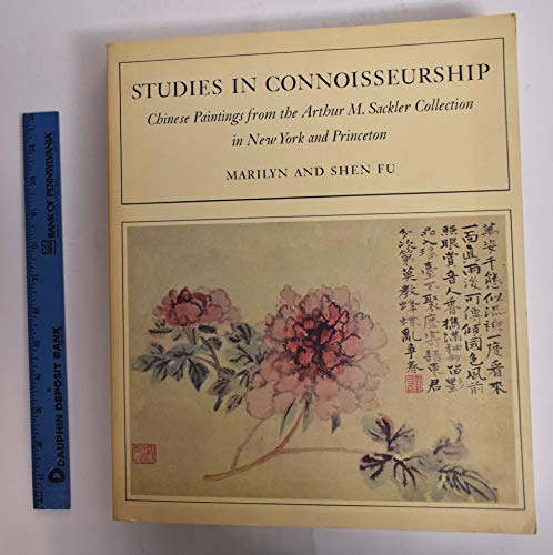 Stock image for Studies in Connoisseurship: Chinese Painting from the Arthur M. Sackler Collection in New York and Princeton for sale by SecondSale