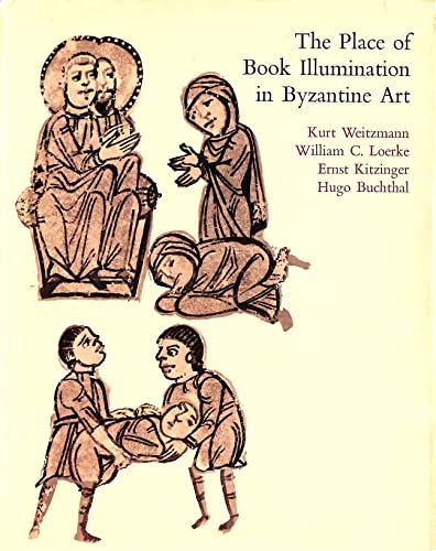 The Place of Book Illumination in Byzantine Art (Publications of the Art Museum, Princeton University, 7) (9780691039107) by Kurt Weitzmann; William C. Loerke; Ernst Kitzinger; Hugo Buchthal