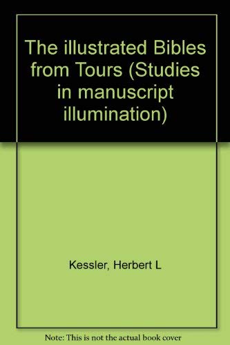 The Illustrated Bibles from Tours (Studies in Manuscript Illumination) (9780691039237) by Kessler, Herbert L.